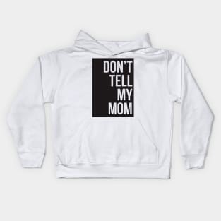 Dont Tell My Mom Kids Hoodie